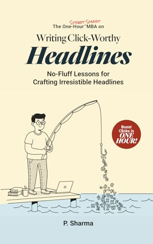 The One-Hour Street Smart MBA on Writing Click-Worthy Headlines: No-Fluff Lessons for Crafting Irresistible Headlines