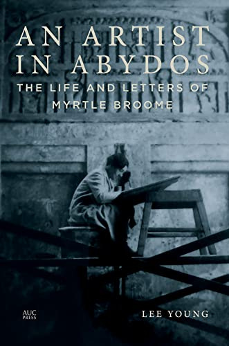 An Artist in Abydos: The Life and Letters of Myrtle Broome