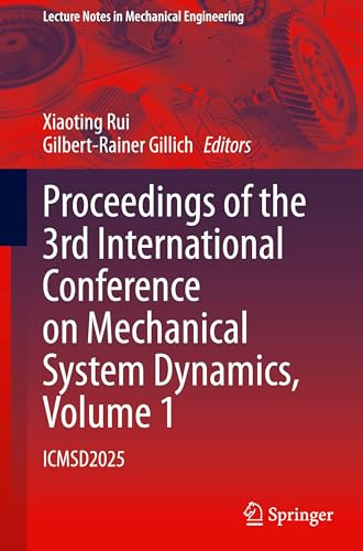 Proceedings of the 3rd International Conference on Mechanical System Dynamics, Volume 1: ICMSD2025 (Lecture Notes in Mechanical Engineering)
