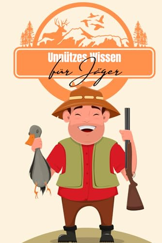 Unnützes Wissen für Jäger: Kuriose Fakten rund um die Jagd, das Wild und Mythen des Jagens