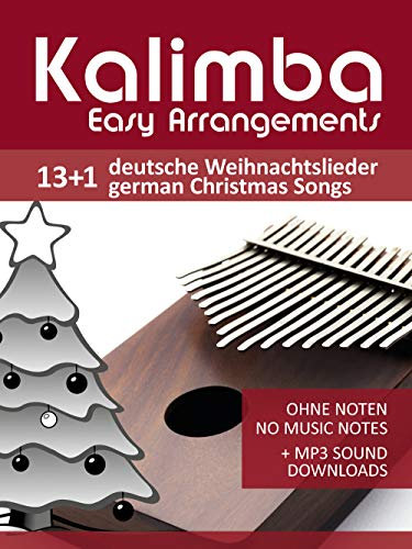 Kalimba Easy Arrangements - 13+1 Deutsche Weihnachtslieder - German Christmas songs: Ohne Noten - No Music Notes + MP3-Sound Downloads (Kalimba Songbooks 18)