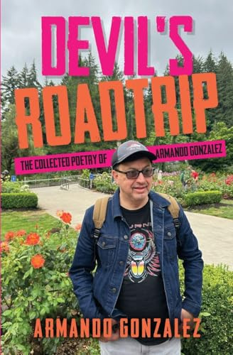 Devil's Roadtrip: The Collected Poetry of Armando Gonzalez