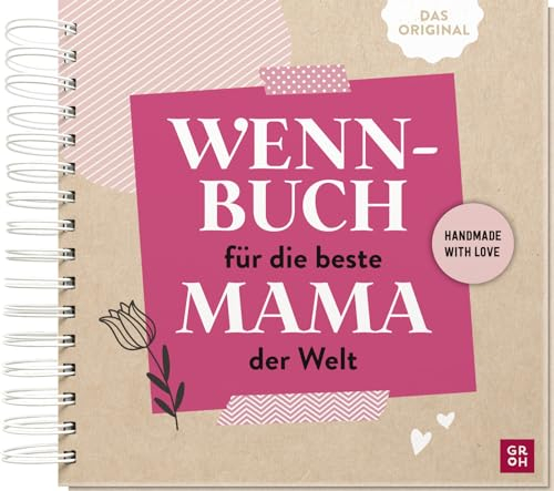 Wenn-Buch für die beste Mama der Welt: An dich gedacht - Für dich gemacht | DIY-Geschenk mit Tipps fürs Befüllen | Zum Muttertag, Geburtstag (Kreatives Wenn Buch zum Selbstgestalten)