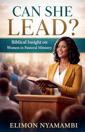 Can She Lead? Biblical Insight on Women in Pastoral Ministry