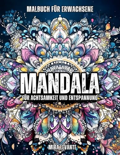 Magische Mandalas: Das ultimative Malbuch für Erwachsene mit 50 kunstvollen Designs für Stressabbau, kreative Meditation und entspannte Stunden