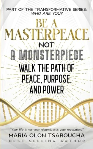 Be A Masterpeace Not A Monsterpiece: Walk the Path of Peace, Purpose, and Power (Who Are You?)
