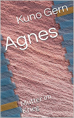 Agnes: Mutter im Krieg