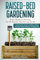 Raised-Bed Gardening: From Seeds to Harvest, An All-Season Gardening Guide