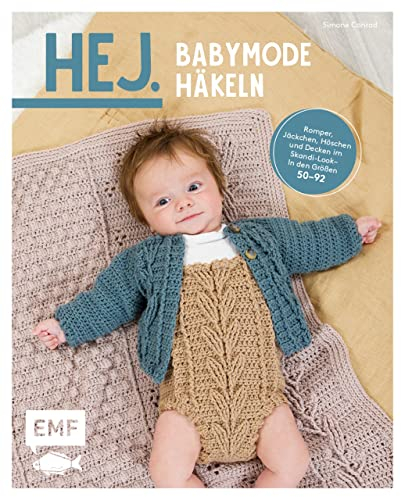 Hej. Babymode häkeln: Romper, Jäckchen, Höschen und Decken im Skandi-Look – In den Größen 50–92