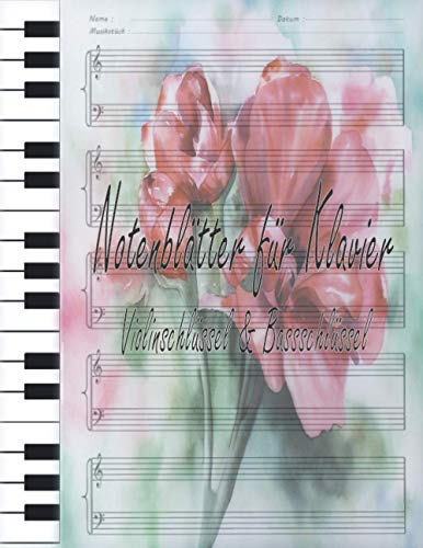 Notenblätter für Klavier Violinschlüssel & Bassschlüssel: Klavier Tabulaturen Notebook | Notenheft leer Klavier | Große Lineatur Musik Schreibheft | ... und Fortgeschrittene | Klavier Kreativität
