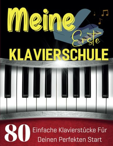 Meine Erste Klavierschule: 80 Einfache Klavierstücke für Deinen Perfekten Start