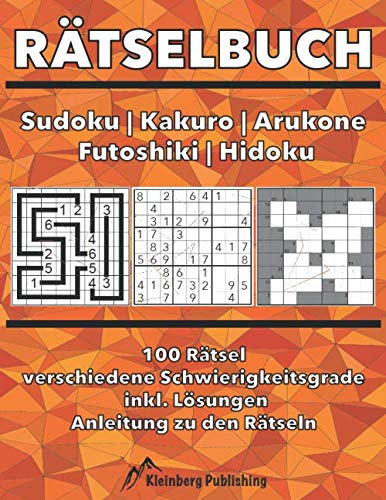 Rätselbuch: Sudoku | Kakuro | Arukone | Futoshiki | Hidoku bzw. Hidato: 100 Rätsel mit Anleitungen und Lösungen, verschiedene Schwierigkeitsgrade für ... Rätselheft, Logikrätsel Beschäftigung