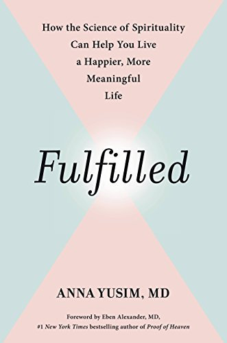 Fulfilled: How the Science of Spirituality Can Help You Live a Happier, More Meaningful Life (English Edition)
