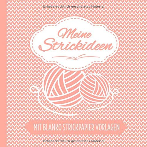 Meine Strickideen - Mit Blanko Strickpapier Vorlagen: Strickmusterheft mit über 100 Seiten zum Stricken als Vorlage - Strickbuch für Muster und Strickvorlagen