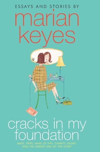 Cracks in My Foundation: Bags, Trips, Make-up Tips, Charity, Glory, and the Darker Side of the Story: Witty and Candid Essays on Life, Love, Family, and Turning Forty