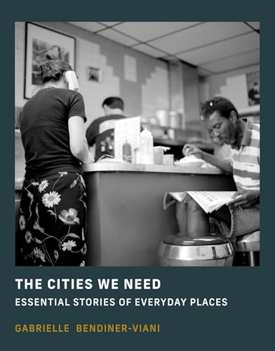 The Cities We Need: Essential Stories of Everyday Places