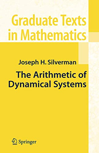 The Arithmetic of Dynamical Systems (Graduate Texts in Mathematics, 241)