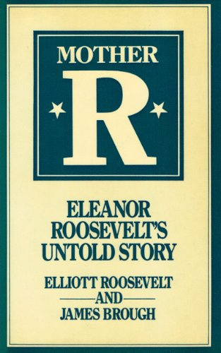 Mother R.: Eleanor Roosevelt's Untold Story