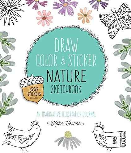 Draw, Color, and Sticker Nature Sketchbook: An Imaginative Illustration Journal - 500 Stickers Included (Creative Coloring, Band 4)