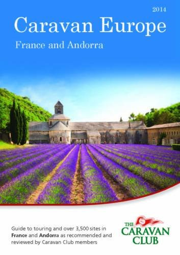 Caravan Europe - Guide to Sites and Touring in France: Over 3500 Sites in France and Andorra as Recommended by Caravan Club Members