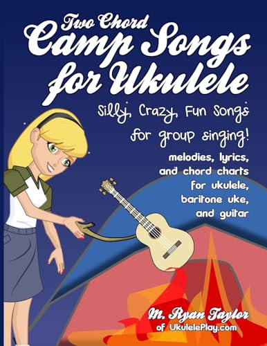 Two Chord Camp Songs for Ukulele: Silly, Crazy, Fun Songs for Group Singing (Ukulele Awesome Sauce, Band 1)