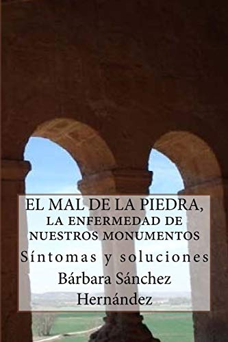 El Mal de la Piedra, la enfermedad de nuestros monumentos.: Síntomas y soluciones