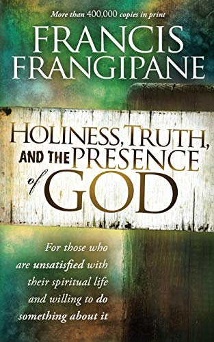 Holiness Truth and the Presence of God: For Those Who Are Unsatisfied with Their Spiritual Life and Willing to Do Something about It
