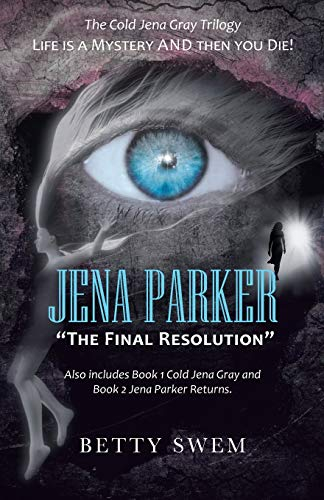 Jena Parker The Final Resolution: Life Is a Mystery and Then You Die!