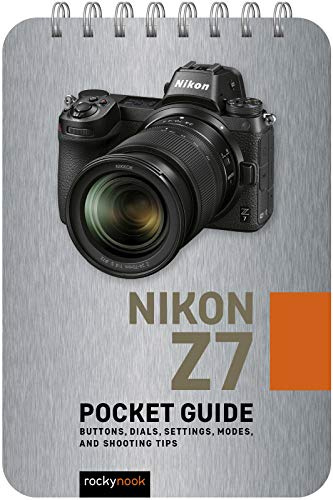Nikon Z7: Pocket Guide: Buttons, Dials, Settings, Modes, and Shooting Tips (Pocket Guide Series for Photographers): 10
