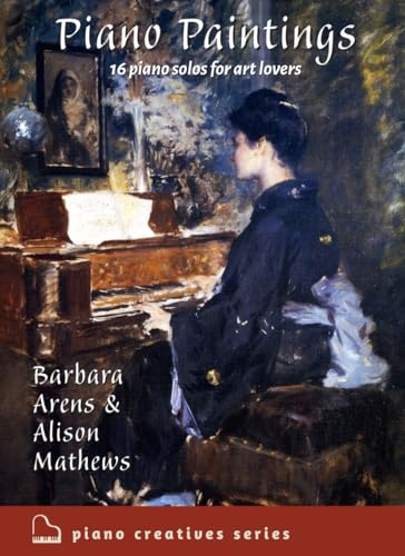 Piano Paintings: 16 Intermediate Piano Solos for Art Lovers (Piano Creatives, Band 1)