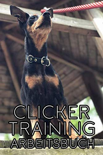 Clicker Training Arbeitsbuch: Clickertraining Trainingsbuch Notizbuch Protokoll für Hundetraining Erziehung Trainings Journal