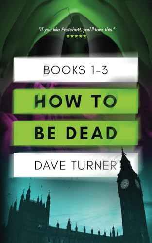 How To Be Dead Books 1 - 3 (The 'How To Be Dead' Grim Reaper Comedy Horror Series)