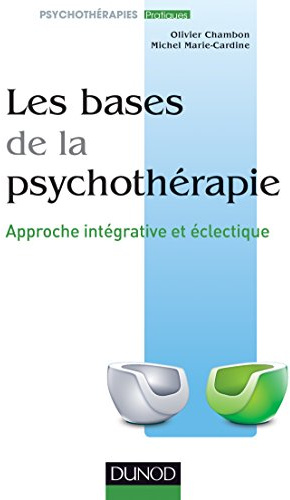 Les bases de la psychothérapie - 3e éd.: Approche intégrative et éclectique