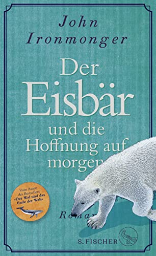 Der Eisbär und die Hoffnung auf morgen: Roman