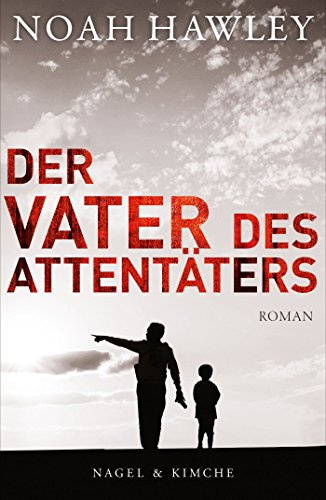 Der Vater des Attentäters: Roman