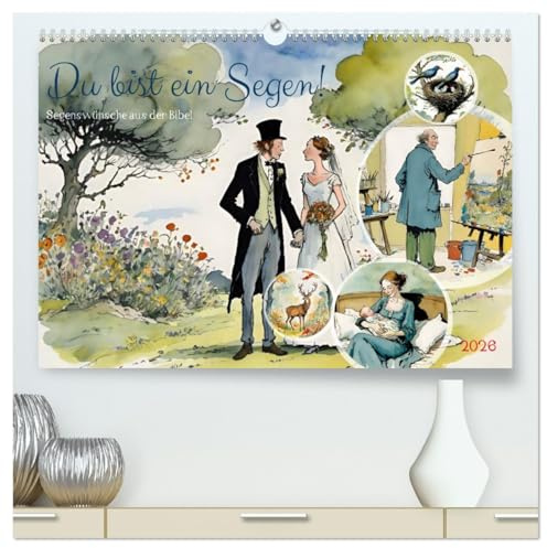Du bist ein Segen! Segenswünsche aus der Bibel (hochwertiger Premium Wandkalender 2026 DIN A2 quer), Kunstdruck in Hochglanz: Wunderschön illustrierte Erinnerung an Gottes Liebe (CALVENDO Glaube)