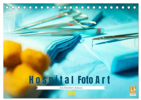 Hospital FotoArt (Tischkalender 2026 DIN A5 quer), CALVENDO Monatskalender: FotoArt im Krankenhaus. Einblicke in eine geheimnisvolle Welt, die kaum jemand betritt (CALVENDO Gesundheit)