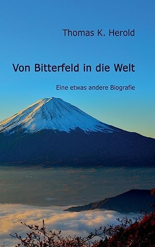 Von Bitterfeld in die Welt: Eine etwas andere Biografie