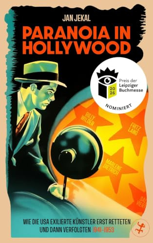 Paranoia in Hollywood: Wie die USA exilierte Künstler erst retteten und dann verfolgten 1941–1953