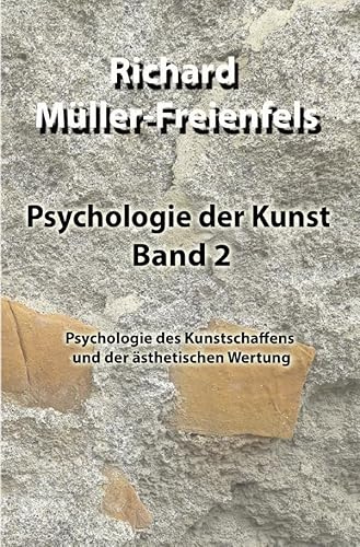 Psychologie der Kunst / Psychologie der Kunst. Band 2: Psychologie des Kunstschaffens und der ästhetischen Wertung