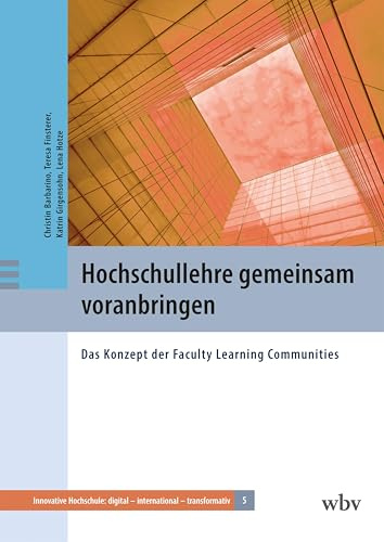 Hochschullehre gemeinsam voranbringen: Das Konzept der Faculty Learning Communities (Innovative Hochschule: digital - international - transformativ)