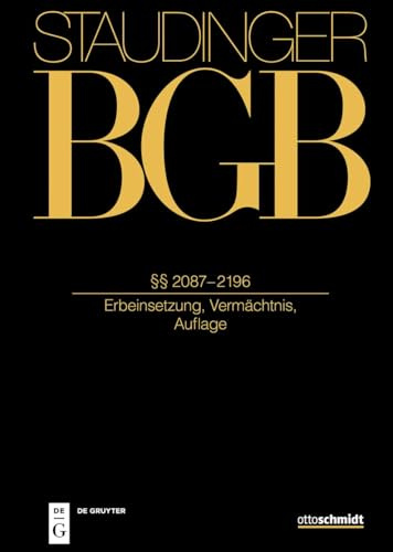 §§ 2087-2196: (Erbeinsetzung, Vermächtnis, Auflage) (J. von Staudingers Kommentar zum Bürgerlichen Gesetzbuch mit Einführungsgesetz und Nebengesetzen)