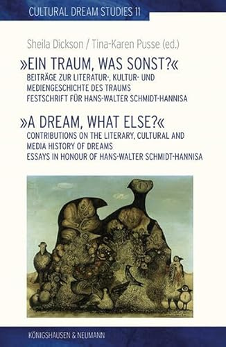 »Ein Traum, was sonst?«: Festschrift für Hans-Walter Schmidt-Hannisa (Cultural Dream Studies / Kulturwissenschaftliche Traum-Studien)