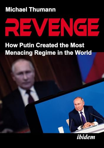 Revenge: How Putin Created the Most Menacing Regime in the World