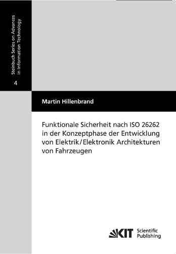 Funktionale Sicherheit Nach ISO 26262 in der Konzeptphase der Entwicklung von Elektrik/Elektronik Architekturen von Fahrzeugen: Dissertationsschrift ... für Technik der Informationsverarbeitung)