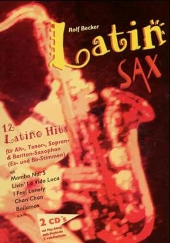 Latin Sax: 12 Latino-Hits für Alt- Tenor-, Sopran- & Bariton-Saxophon. Saxophon. Play-Along.