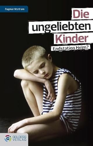 Die ungeliebten Kinder: Endstation Heim? (Goldegg Gesellschaft)
