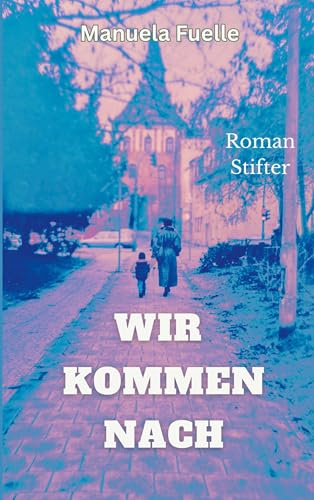 Wir kommen nach: Roman