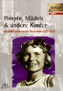 Pimpfe, Mädels & andere Kinder: Kindheit in Deutschland 1933-1939: Kindheits-Erinnerungen, Deutschland 1933-1939 (Zeitgut, Band 4)