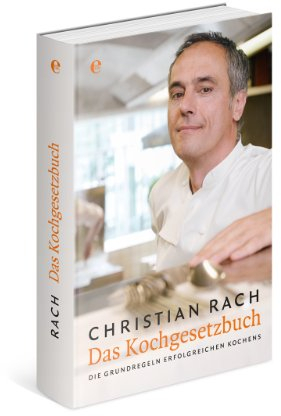 Das Kochgesetzbuch: Die Grundlagen erfolgreichen Kochens: Die Grundregeln erfolgreichen Kochens
